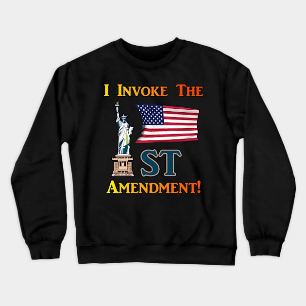 I Invoke the 1st Amendment! Crewneck Sweatshirt by Captain Peter Designs